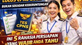 Lolos CPNS 2026 Bukan Sekadar Keberuntungan, Ini 5 Rahasia Persiapan yang Wajib Anda Tahu