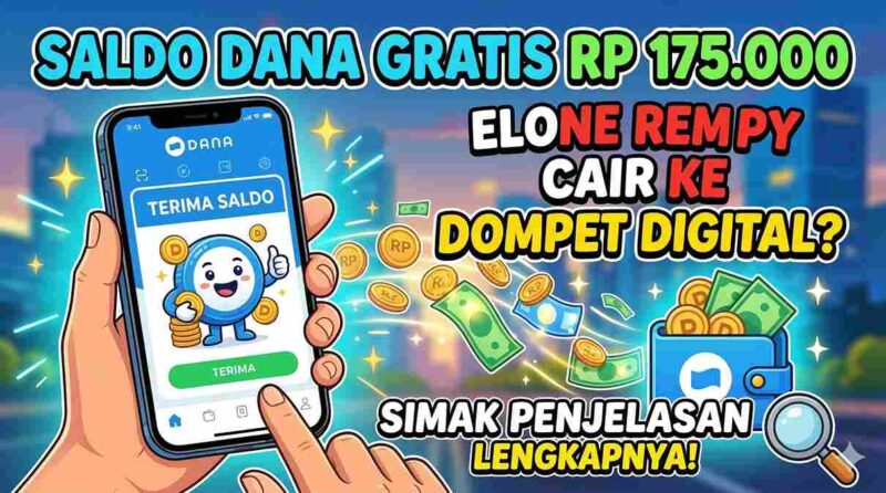 Saldo DANA Gratis Rp 175.000 Cair ke Dompet Digital? Simak Penjelasan Lengkapnya