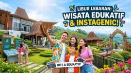 Spot Wisata Edukatif dan Instagenic untuk Mengisi Libur Lebaran