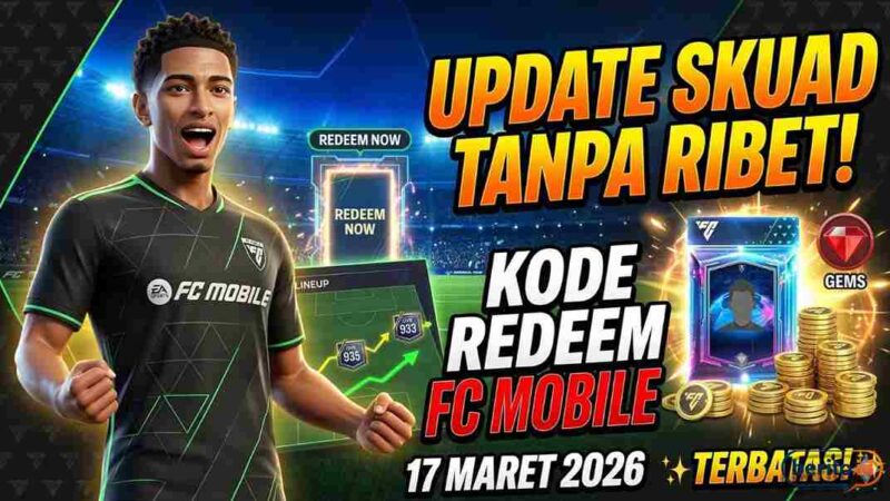 Update Skuad Tanpa Ribet, Klaim Kode Redeem FC Mobile 17 Maret 2026 Sebelum Limit