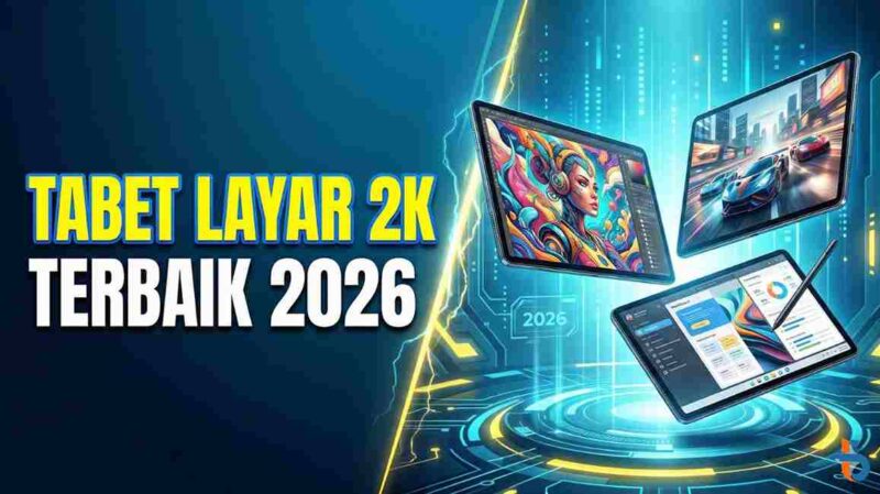 Rekomendasi Tablet Layar 2K Terbaik 2026