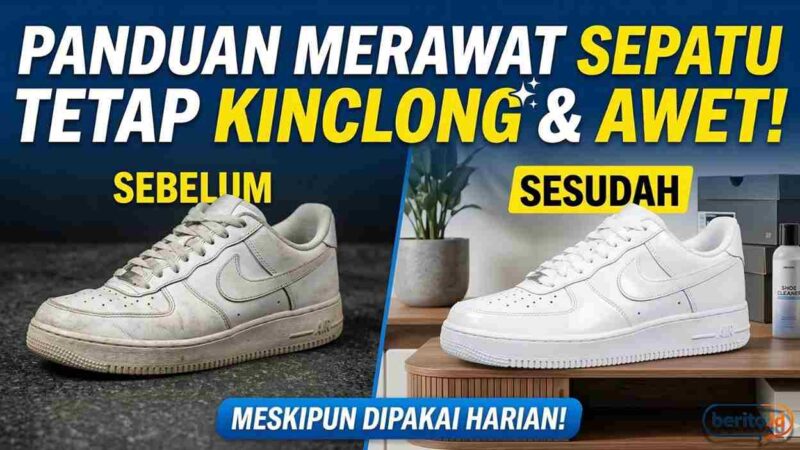Panduan Lengkap Merawat Sepatu: Tetap Kinclong dan Nyaman Meski Dipakai Harian